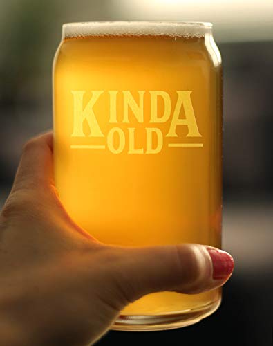 Kinda Old - Beer Pint Glass - Gifts for guy friends made simple. Find unique gift Ideas for guys friends. Gifts for guys in their 20s.