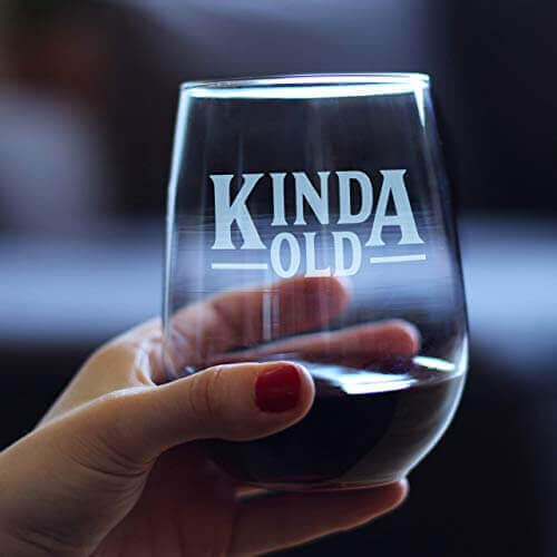 Kinda Old - Wine Glass - Gifts for guy friends made simple. Find unique gift Ideas for guys friends. Gifts for guys in their 20s.