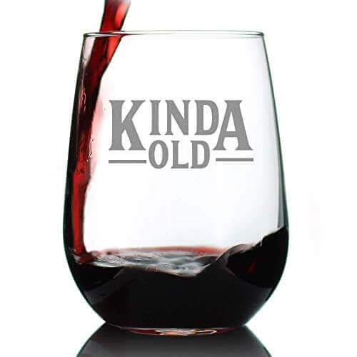 Kinda Old - Wine Glass - Gifts for guy friends made simple. Find unique gift Ideas for guys friends. Gifts for guys in their 20s.